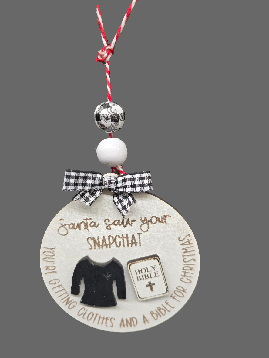 Funny Christmas Ornament santa saw your snapchat. You're getting clothes and a bible for Christmas